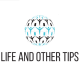 LIFE AND OTHER TIPS